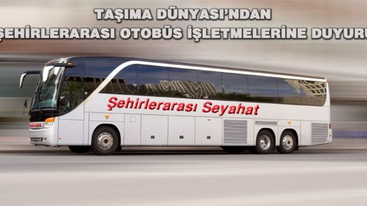 TAŞIMA DÜNYASI’NDAN ŞEHİRLERARASI OTOBÜS İŞLETMELERİNE DUYURU