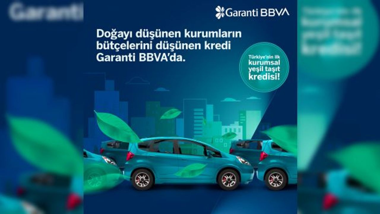 Garanti BBVA’dan Türkiye’nin ilk Kurumsal Yeşil Taşıt Kredisi