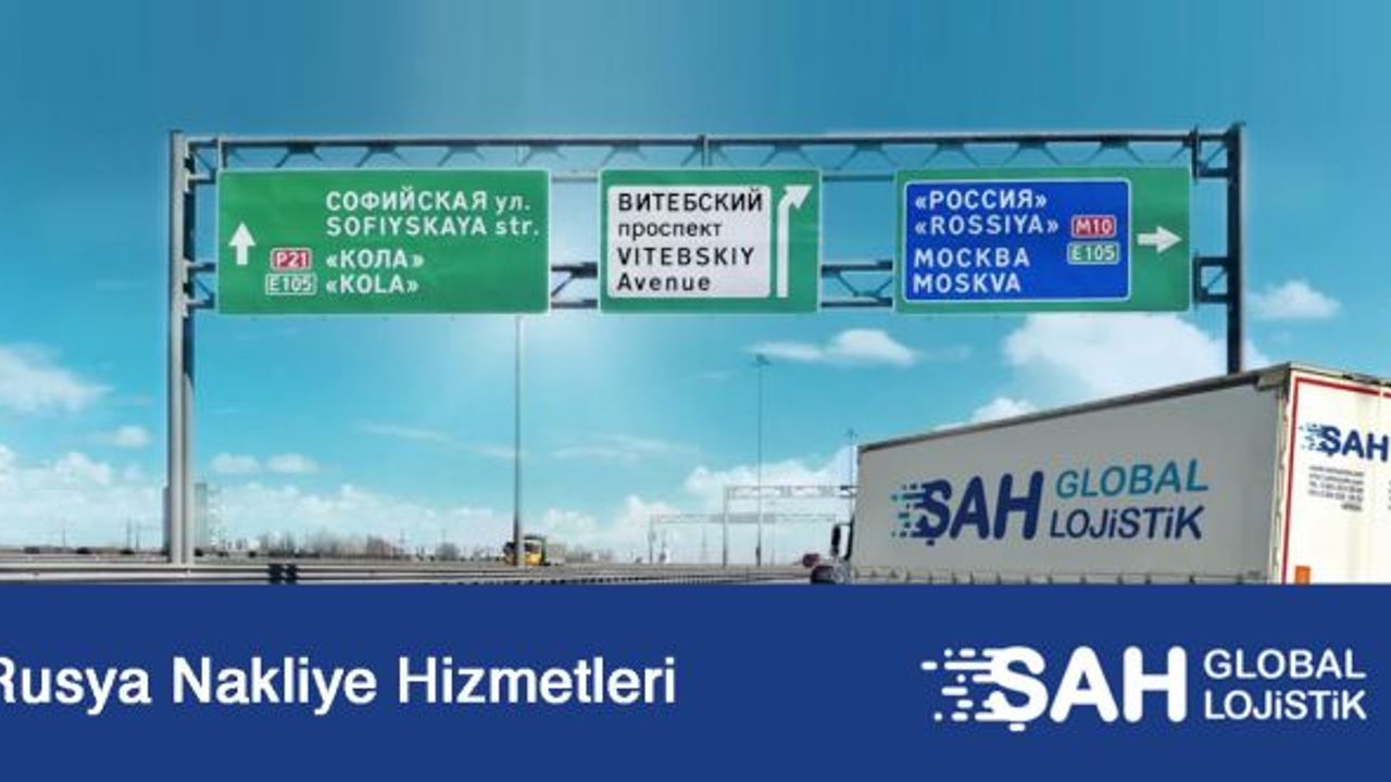 Rusya Nakliye ve Lojistik Hizmetlerinde Şah Lojistik