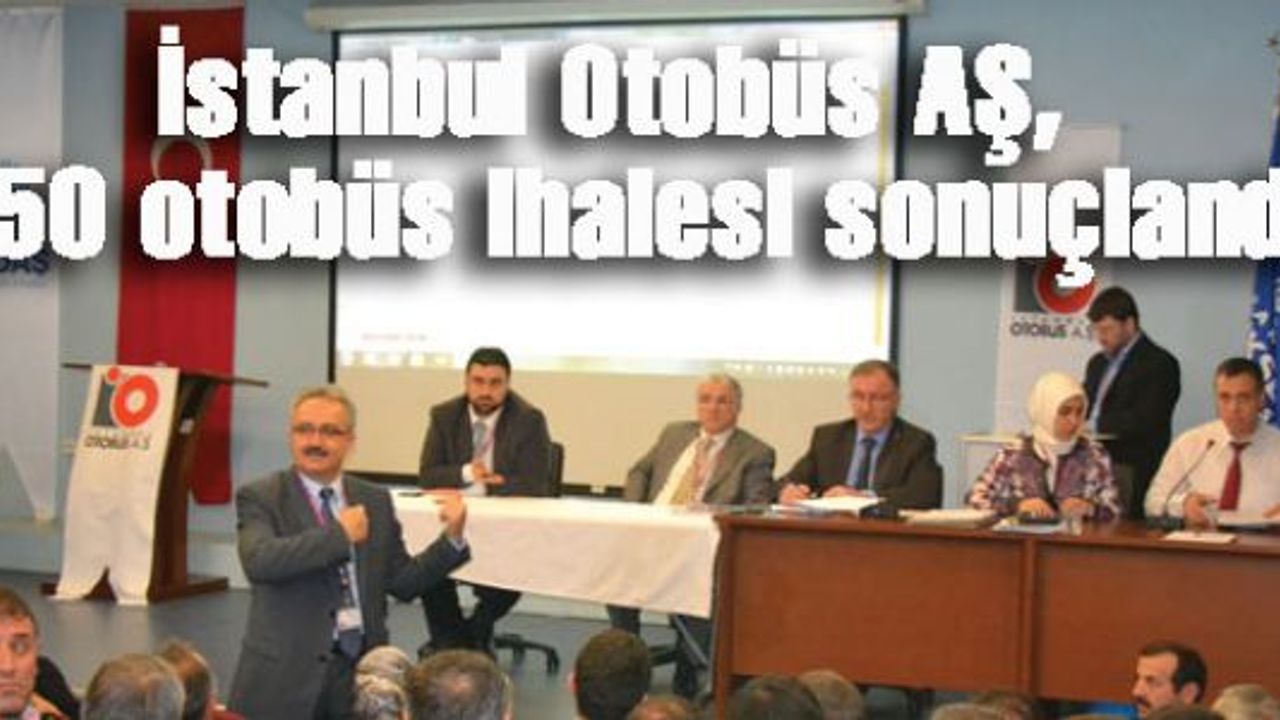 İstanbul Otobüs AŞ Avrupa Yakası otobüs hatları ihalesi yapıldı