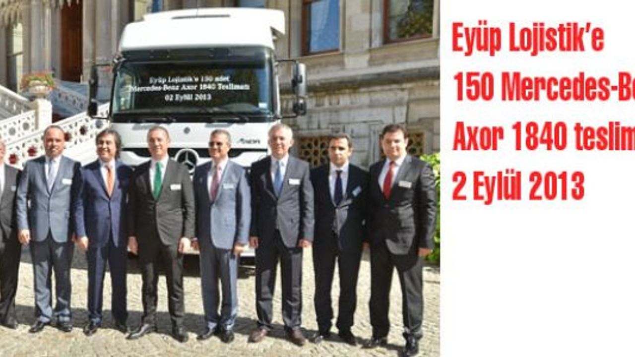Mercedes-Benz Türk’ten Eyüp Lojistik’e 150 Axor 1840