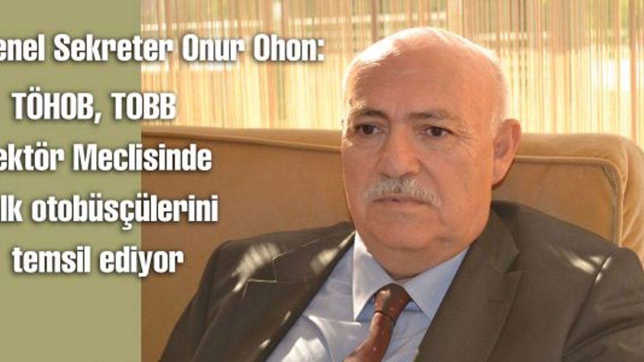 TÖHOB, TOBB Sektör Meclisinde halk otobüsçülerini temsil ediyor