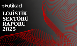 UTİKAD Lojistik Sektörü Raporu 2025 yayımlandı
