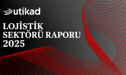 UTİKAD LOJİSTİK SEKTÖRÜ RAPORU 2025 YAYIMLANDI