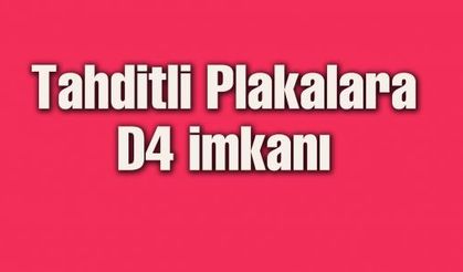 Tahditli plakalara D4 imkanı 