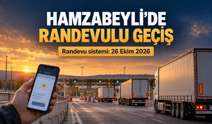 Hamzabeyli’de TIR’lara randevulu geçiş dönemi