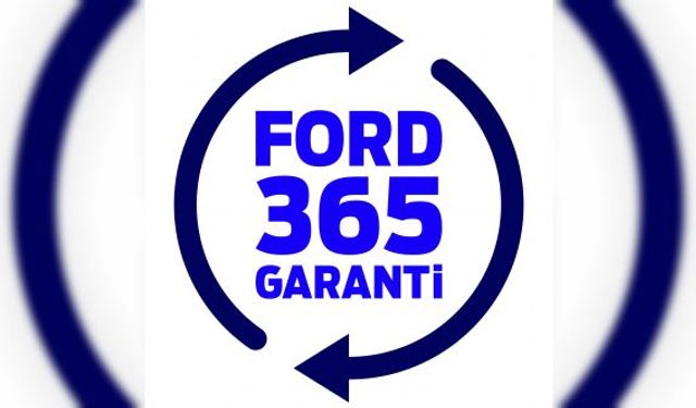 Ford Türkiye’nin müşterilerine yeni çözümü: 'Ford 365 Garanti'