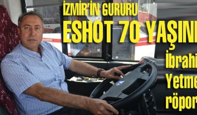 İzmir’in gururu ESHOT 70 yaşında