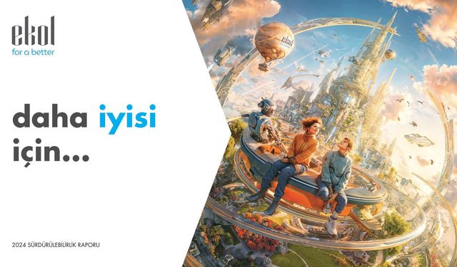 EKOL 2024 Sürdürülebilirlik Raporu'nu yayımladı