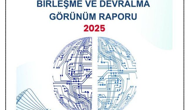 2025 Yılı Birleşme ve Devralma Görünüm Raporu Yayımlandı