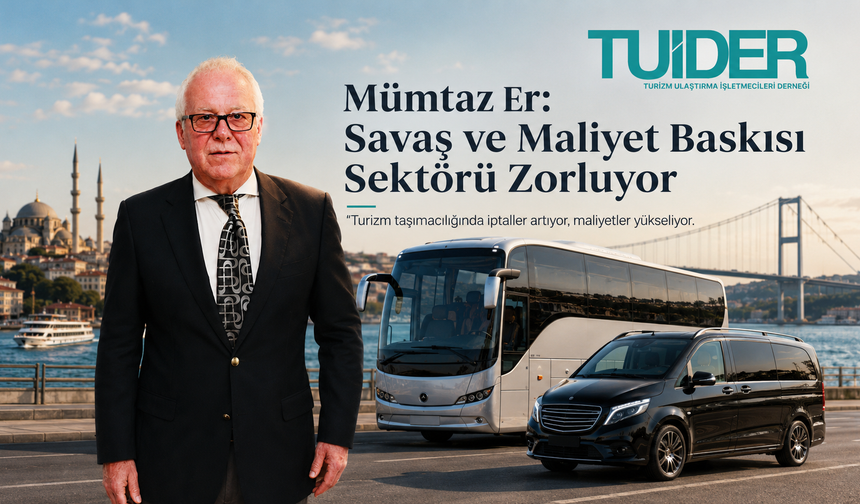 TUİDER Başkanı Mümtaz Er: “Savaş ve Maliyet Baskısı Sektörü Zorluyor”