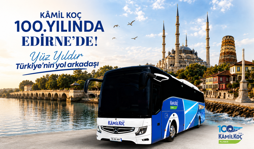 Kamil Koç, 100. yılında Edirne ile ikinci yüzyılına büyüyerek giriyor
