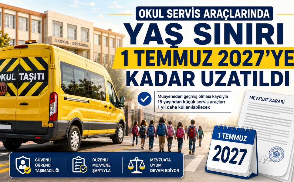 Okul Servis Araçlarında Yaş Sınırı 1 Temmuz 2027’ye Kadar Uzatıldı