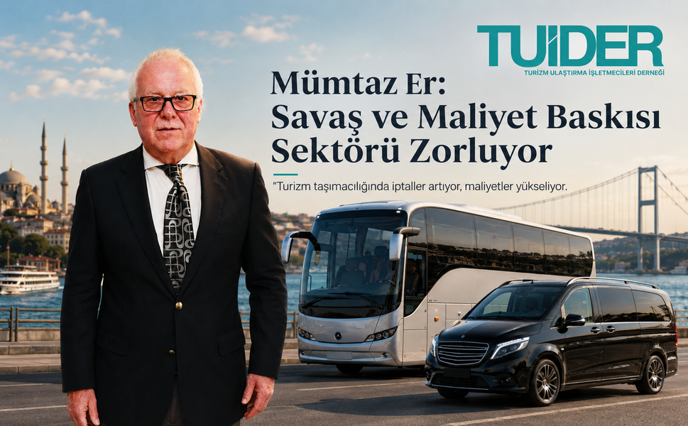 TUİDER Başkanı Mümtaz Er: “Savaş ve Maliyet Baskısı Sektörü Zorluyor”