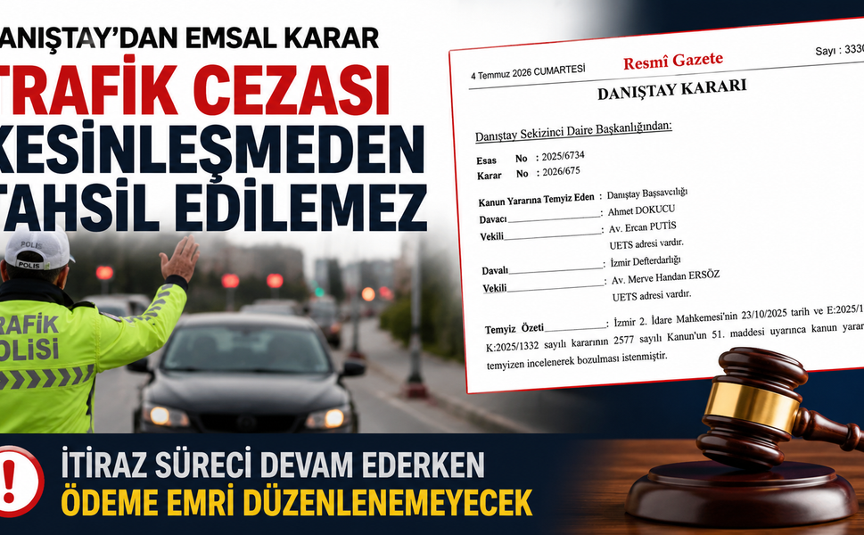 Danıştay'dan Emsal Trafik Cezası Kararı: Trafik cezası kesinleşmeden tahsil edilemeyecek