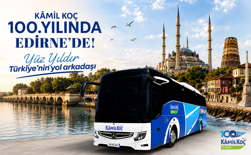 Kamil Koç, 100. yılında Edirne ile ikinci yüzyılına büyüyerek giriyor